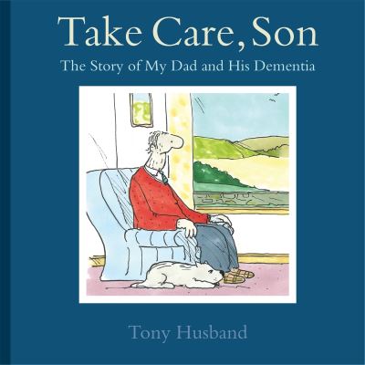 Thumbnail for Take care, son : the story of my dad and his dementia