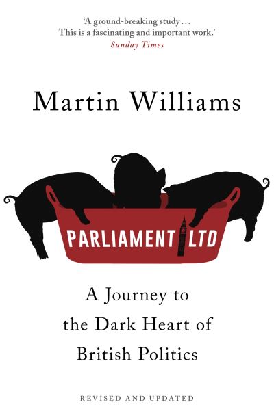 Parliament Ltd : a journey to the dark heart of British politics