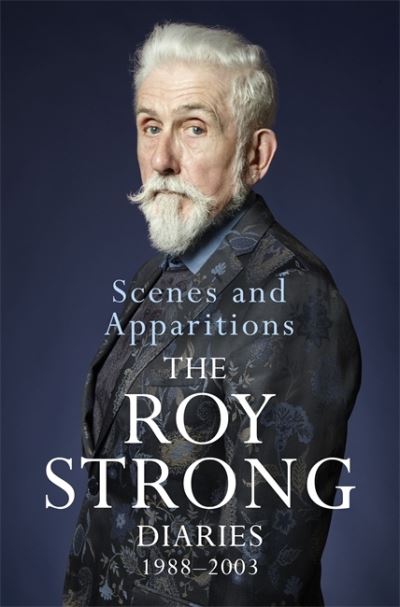 Scenes and apparitions : the Roy Strong diaries 1988-2003