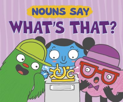 Nouns say "what's that?"