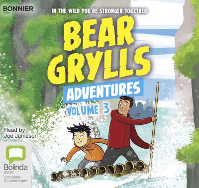 Bear Grylls adventures [sound recording] volume 3 : river challenge & earthquake challenge