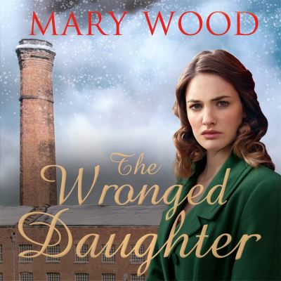 The Wronged Daughter [electronic resource] : A Heart-Warming Wartime Saga Perfect For Winter Nights