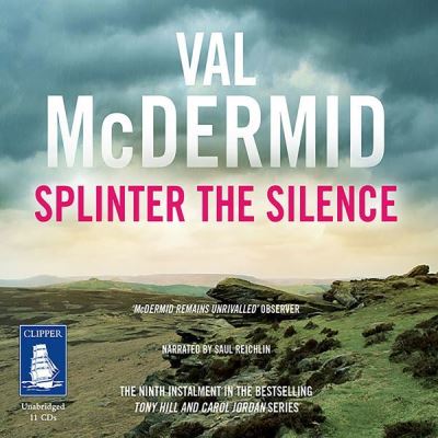 Splinter the Silence: Tony Hill and Carol Jordan Series, Book 9