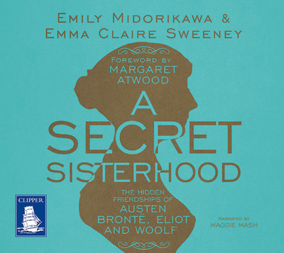 A Secret Sisterhood [electronic resource] : The Hidden Friendships of Austen, Bronte, Eliot and Woolf