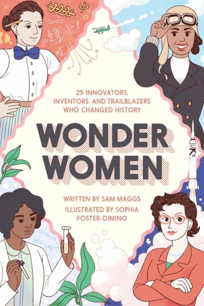 Wonder Women [electronic resource] : 25 Innovators, Inventors, and Trailblazers Who Changed History