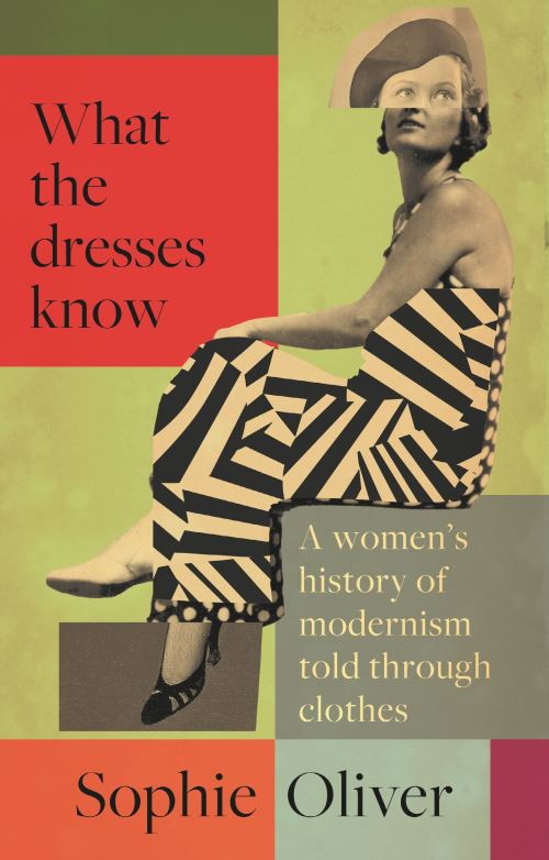 Image for What the Dresses Know: A women's history of modernism told through clothes