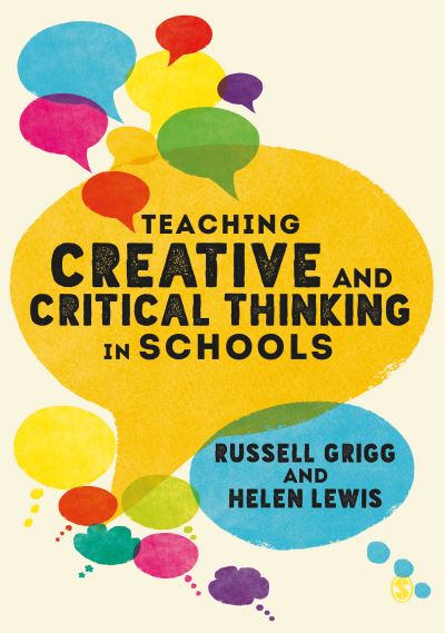 Teaching creative and critical thinking in schools by Russell Grigg and Helen Lewis.