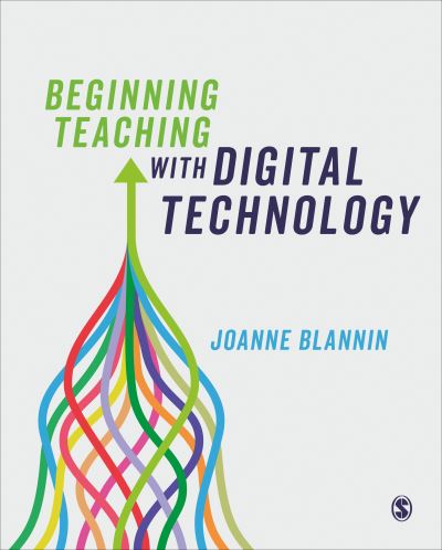 Beginning teaching with digital technology by Joanne Blannin.
