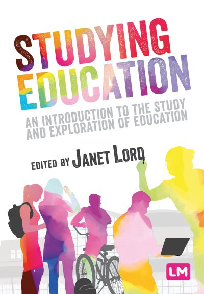 Studying education : an introduction to the study and exploration of education edited by Janet Lord