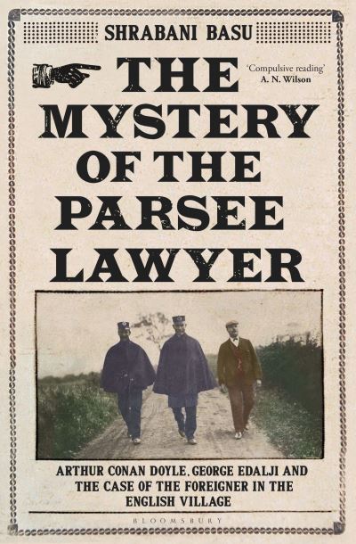 The mystery of the Parsee lawyer : Arthur Conan Doyle, George Edalji and the case of the foreigner in the English village