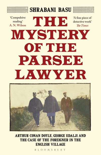 The mystery of the Parsee lawyer : Arthur Conan Doyle, George Edalji and the case of the foreigner in the English village