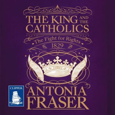 The King and the Catholics [electronic resource] : The Fight for Rights 1829
