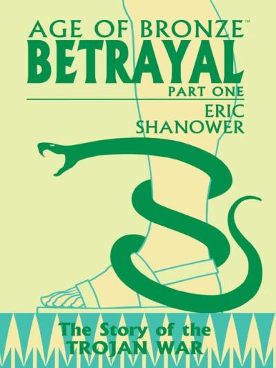 Age of Bronze (1998), Volume 3A [electronic resource] : Betrayal Pt 1