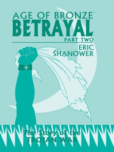 Age of Bronze (1998), Volume 3B [electronic resource] : Betrayal Pt 2
