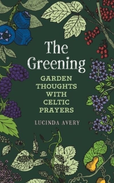 Image for The Greening: Garden Thoughts with Celtic Prayers