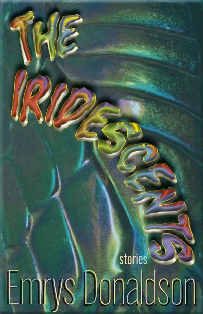 Image for The Iridescents: Stories