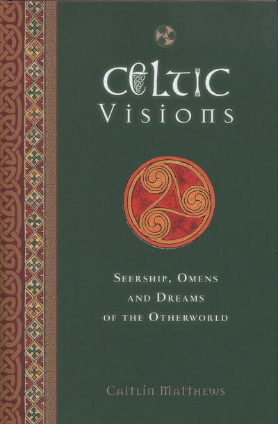 Celtic visions : seership, omens and dreams of the otherworld