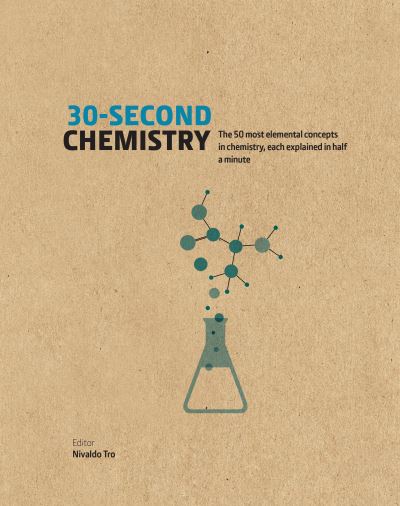 30-second chemistry : the 50 most elemental concepts in chemistry, each explained in half a minute