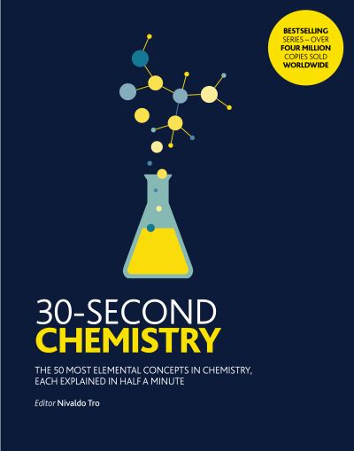 30-second chemistry : the 50 most elemental concepts in chemistry, each explained in half a minute