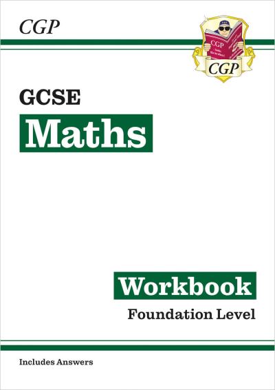 GCSE Maths Workbook: Foundation (includes answers) / CGP Books 