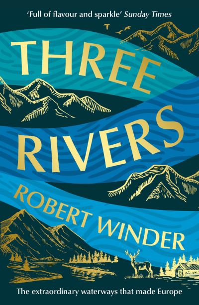 Image for Three Rivers: The Extraordinary Waterways That Made Europe