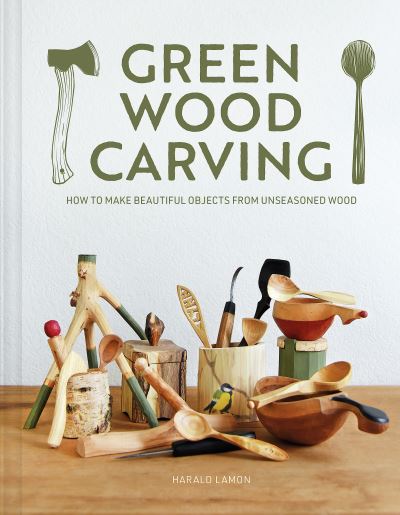 Thumbnail for Green wood carving : how to make beautiful objects from unseasoned wood