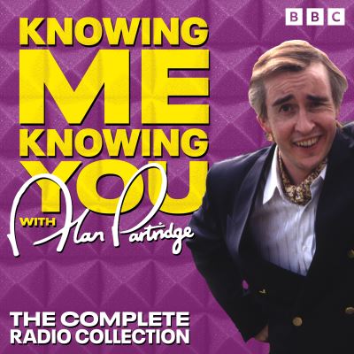 Knowing Me Knowing You With Alan Partridge [electronic resource] : BBC Radio 4 comedy