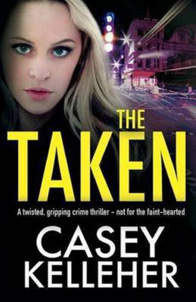 Taken : A Twisted, Gripping Crime Thriller - Not for the Faint-Hearted