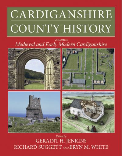Cardiganshire county history : Volume 2: Medieval and Early Modern Cardiganshire