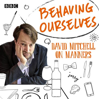 Behaving Ourselves [electronic resource] : David Mitchell on Manners
