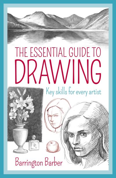 The essential guide to drawing : key skills for every artist