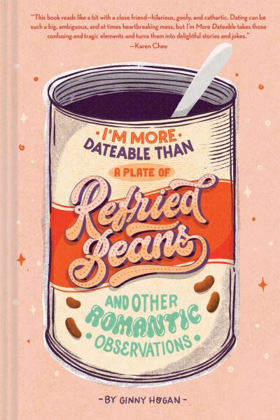 I'm More Dateable Than a Plate of Refried Beans and Other Ro