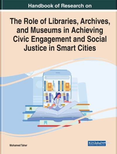 Handbook of Research on the Role of Libraries, Archives, and