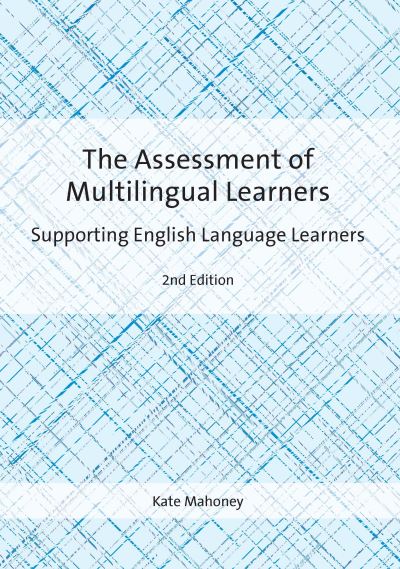 Title Detail: The Assessment of Multilingual Learners by Kate Mahoney