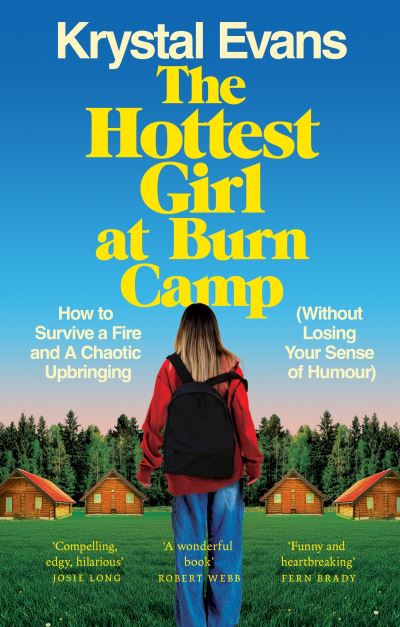 Image for The Hottest Girl at Burn Camp: How to Survive a Fire and A Chaotic Upbringing (Without Losing Your Sense of Humour)