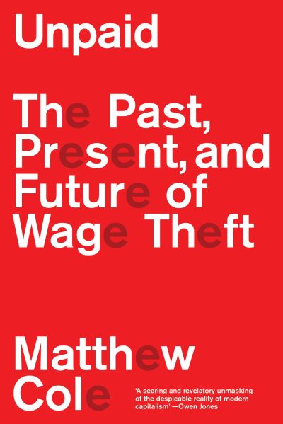Image for Unpaid: The Past, Present and Future of Wage Theft