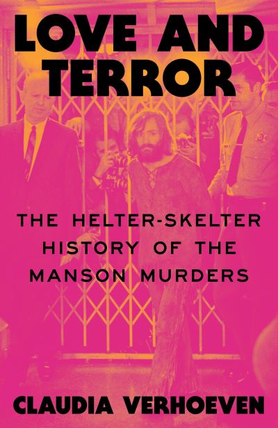Image for Love and Terror: The Helter-Skelter History of the Manson Murders