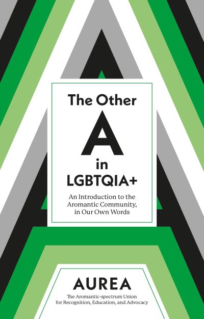 Image for The Other a in LGBTQIA+: An Introduction to the Aromantic Community, in Our Own Words
