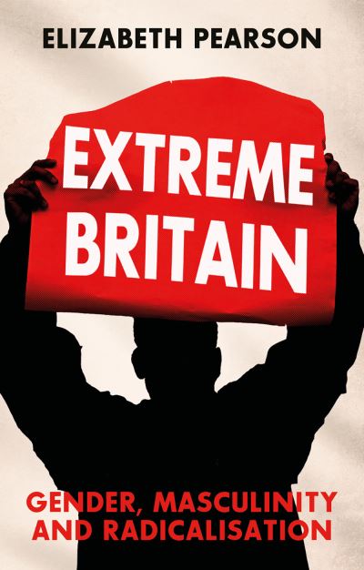 Image for Extreme Britain: Gender, Masculinity and Radicalisation