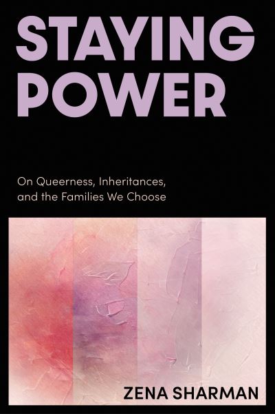 Image for Staying Power: On Queerness, Inheritances, and the Families We Choose
