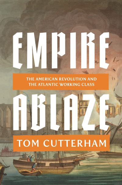 Image for Empire Ablaze: The American Revolution and the Atlantic Working Class