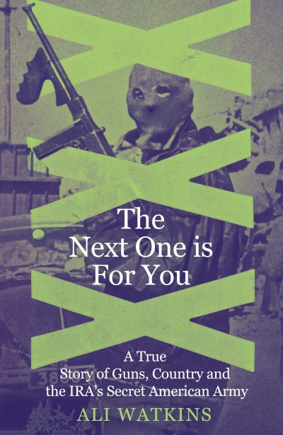 Image for The Next One Is for You : A True Story of Guns, Country and the IRA’s Secret American Army
