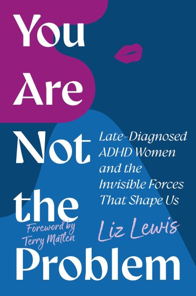 Image for You Are Not the Problem: Late-Diagnosed ADHD Women and the Invisible Forces That Shape Us
