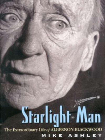 Starlight man : the extraordinary life of Algernon Blackwood