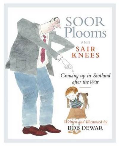 Soor plooms and sair knees : growing up in Scotland after the war