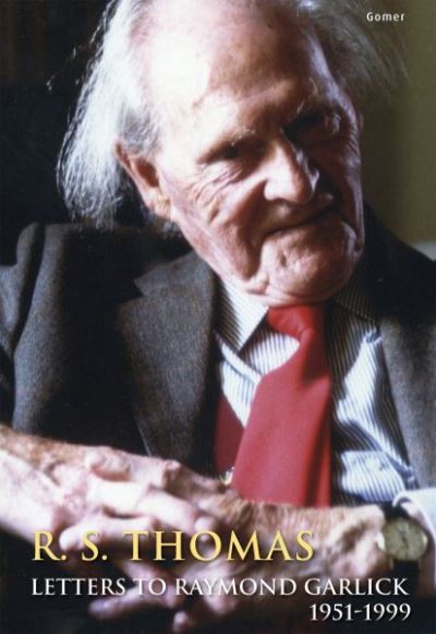 R. S. Thomas : letters to Raymond Garlick 1951-1999