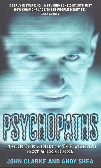 Psychopaths : inside the minds of the world's most wicked men