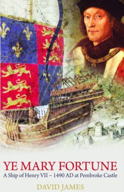 Ye Mary Fortune : a ship of King Hemry VII 1490 AD Pembroke Castle's link with the sea