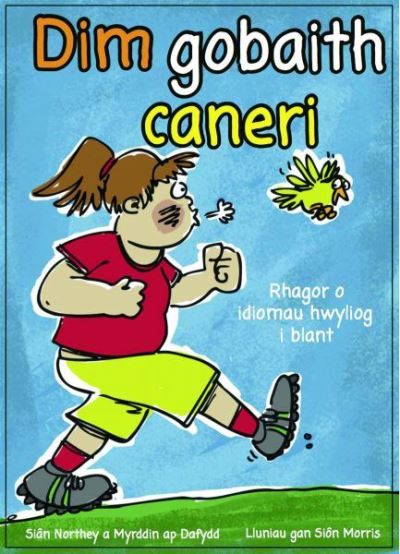 Dim gobaith caneri : casgliad o idiomau hwyliog i blant