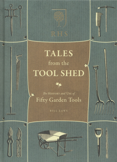 RHS tales from the tool shed : the history and use of fifty garden tools